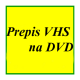 PREPIS z VHS, VHS-C, MiniDV na DVD / výhodne